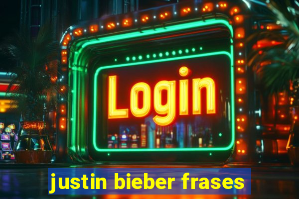 justin bieber frases